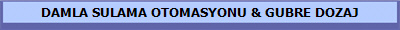 DAMLA SULAMA OTOMASYONU & GUBRE DOZAJ